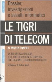 Le tigri di Telecom. La sicurezza italiana e le sue deviazioni attraverso un eclatante scandalo mediatico - Andrea Pompili - copertina