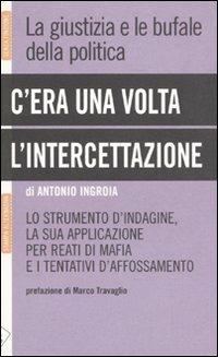 C'era una volta l'intercettazione. La giustizia e le bufale della politica - Antonio Ingroia - 3