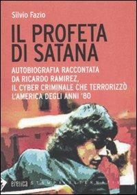 Il profeta di Satana. Autobiografia raccontata da Ricardo Ramirez, il cyber criminale che terrorizzò l'America degli anni '80 - Silvio Fazio - copertina