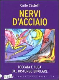 Nervi d'acciaio. Toccata e fuga dal disturbo bipolare - Carlo Castelli - copertina