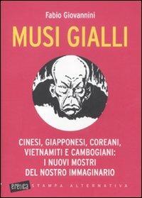 Musi gialli. Cinesi, giapponesi, coreani, vietnamiti e cambogiani: i nuovi mostri del nostro immaginario - Fabio Giovannini - copertina