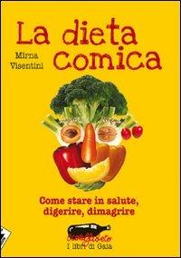 La dieta comica. Come stare in salute, digerire, dimagrire - Mirna Visentini - copertina