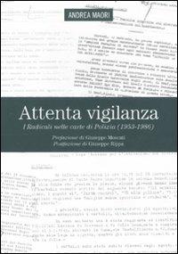 Attenta vigilanza. I Radicali nelle carte di polizia (1953-1986) - Andrea Maori - copertina