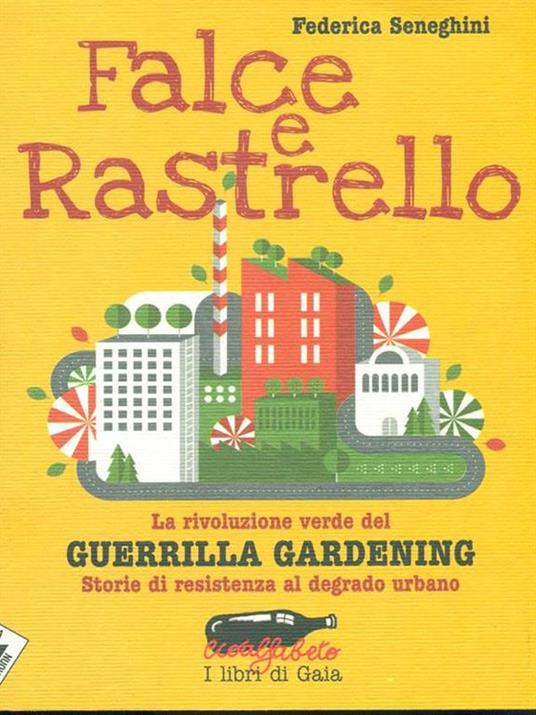 Falce e rastrello. La rivoluzione verde del Guerrilla gardening. Storie di resistenza al degrado urbano - Federica Seneghini - 5