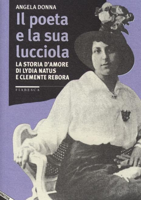 Il poeta e la sua lucciola. La storia d'amore di Lydia Natus e Clemente Rebora - Angela Donna - 5