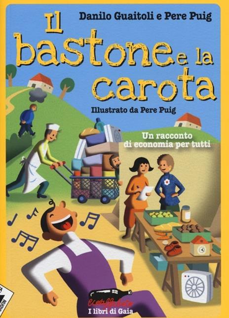 Il bastone e la carota. Un racconto di economia per tutti - Danilo Guaitoli,Pere Puig - copertina