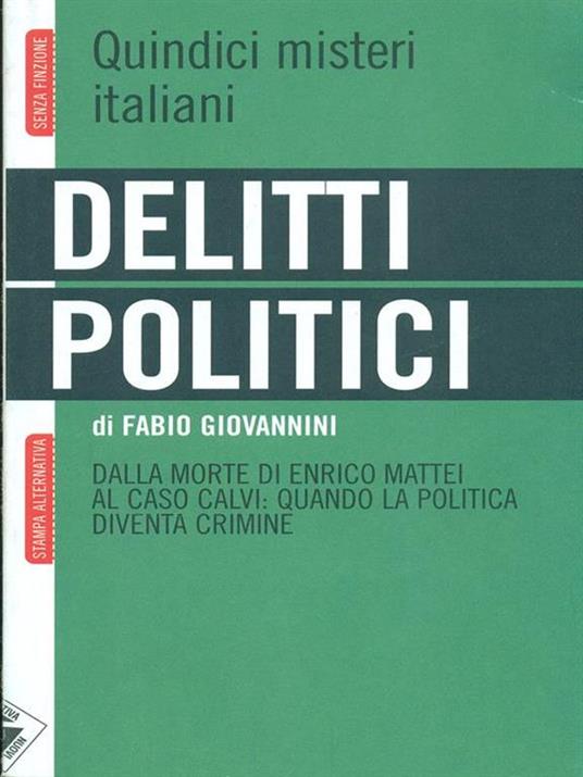 Delitti politici. Quindici misteri italiani. Dalla morte di Enrico Mattei al caso Calvi: quando la politica diventa crimine - Fabio Giovannini - 6