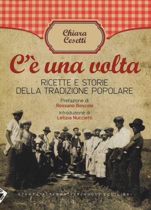 C'è una volta. Ricette e storie della tradizione popolare - Chiara Cesetti - 6