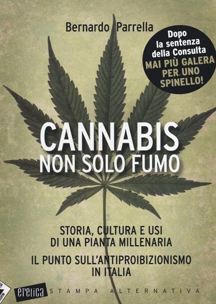 Cannabis non solo fumo. Storia, cultura e usi di una pianta millenaria. Il punto sull'antiproibizionismo in Italia - Bernardo Parrella - copertina