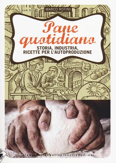 Pane quotidiano. Storia, industria, ricette per l'autoproduzione - Marco Rotini - 6