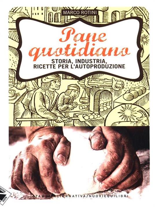 Pane quotidiano. Storia, industria, ricette per l'autoproduzione - Marco Rotini - 5