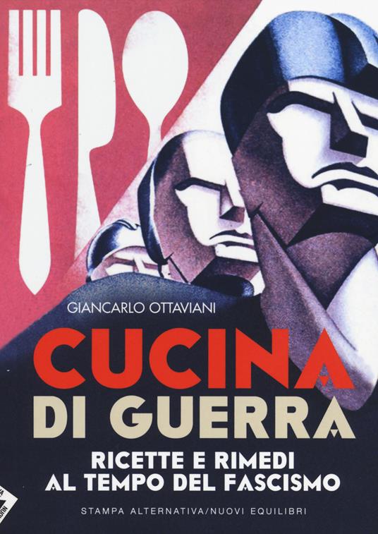 Cucina di guerra. Ricette e rimedi al tempo del fascismo - Giancarlo Ottaviani - 2