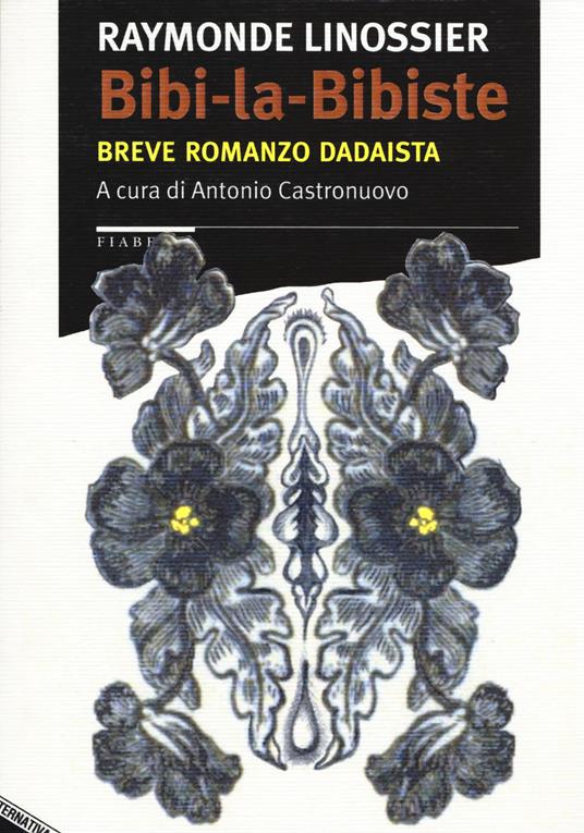 Bibi-la-Bibiste. Breve romanzo dadaista - Raymonde Linossier - 2