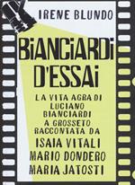 Bianciardi d'essai. La «vita agra» di Luciano Bianciardi a Grosseto raccontata da Isaia Vitali, Mario Dondero, Maria Jatosti