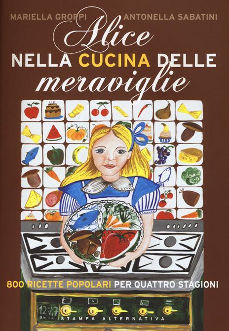 Alice nella cucina delle meraviglie. 800 ricette popolari per le quattro stagioni - Mariella Groppi,Antonella Sabatini - 3