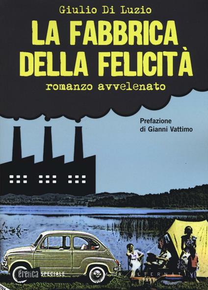 La fabbrica della felicità. Romanzo avvelenato - Giulio Di Luzio - copertina