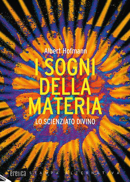 I sogni della materia. Lo scienziato divino - Albert Hofmann - copertina