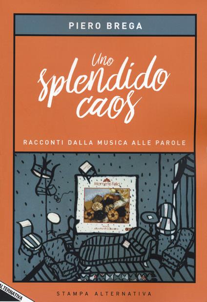 Uno splendido caos. Racconti dalla musica alle parole - Piero Brega - copertina