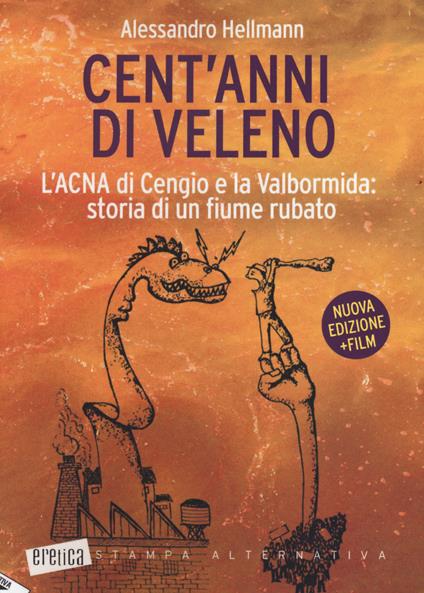 Cent'anni di veleno. L'ACNA di Cengio e la Valbormida: storia di un fiume rubato. Nuova ediz. - Alessandro Hellmann - copertina