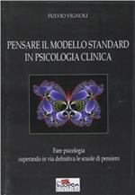 Pensare il modello standard in psicologia clinica... Fare psicologia superando in via definitiva le scuole di pensiero