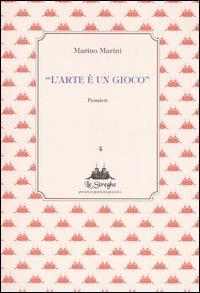 L' arte è un gioco. Pensieri - Marino Marini - copertina