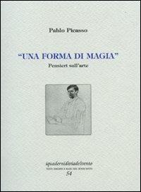 Una forma di magia. Pensieri sull'arte - Pablo Picasso - copertina