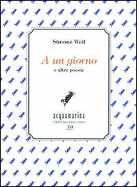 A un giorno e altre poesie - Simone Weil - copertina