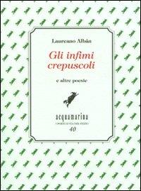 Gli infimi crepuscoli e altre poesie - Laureano Albán - copertina