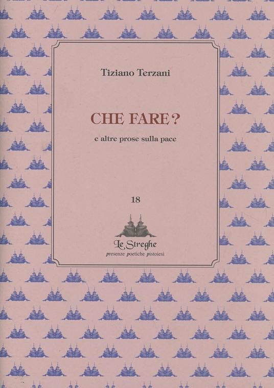 Che fare? E altre prose sulla pace - Tiziano Terzani - Libro - Via del  Vento - Le Streghe