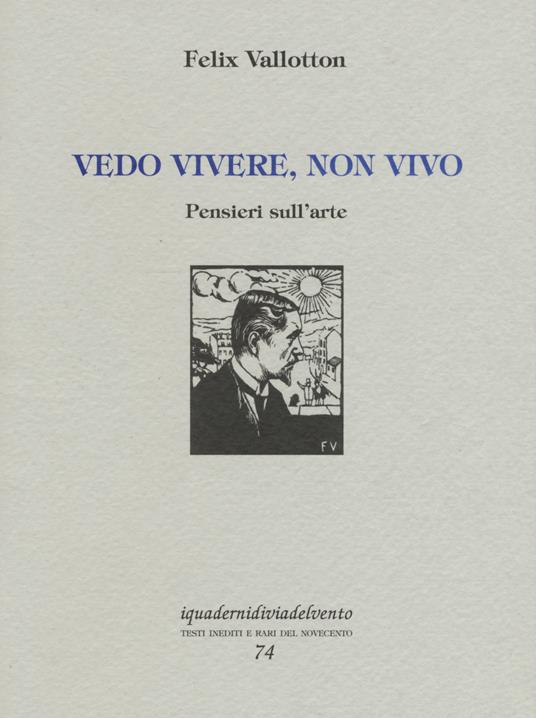 Vedo vivere, non vivo. Pensieri sull'arte - Félix Vallotton - copertina