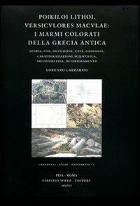 Poikiloi lithoi, versiculores maculae: i marmi colorati della Grecia antica. Storia, uso, diffusione, cave, geologia, caratterizzazione scientifica, archeometria.... Ediz. illustrata - Lorenzo Lazzarini - copertina