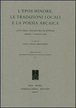 L' epos minore, le tradizioni locali e la poesia arcaica. Atti dell'Incontro di studio (Urbino, 7 giugno 2005)