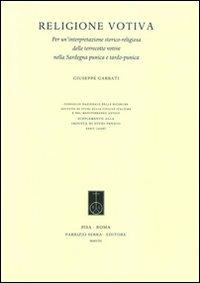 Religione votiva. Per un'interpretazione storico-religiosa delle terrecotte votive nella Sardegna punica e tardo-punica - Giuseppe Garbati - copertina