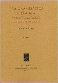 Tra grammatica e logica. Saggio sulla lingua di Benedetto Croce - Davide Colussi - copertina