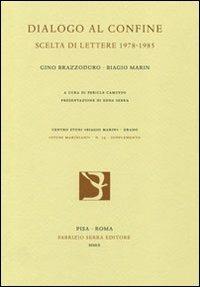 Dialogo al confine. Scelta di lettere 1978-1985 - Gino Brazzoduro,Biagio Marin - copertina