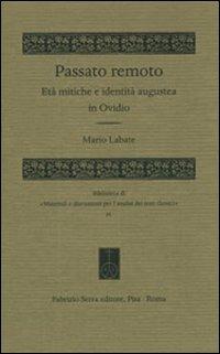 Passato remoto. Età mitiche e identità augustea in Ovidio - Mario Labate - copertina