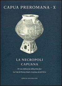 La necropoli capuana. Per una definizione della prima fase tra l'età del Bronzo finale e la prima età del Ferro - Sergio Occhilupo - copertina