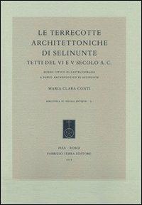 Le terrecotte architettoniche di Selinunte. Tetti del VI e V secolo a.C. Museo civico di Castelvetrano e parco archeologico di Selinunte - Maria Clara Conti - copertina