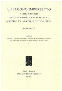 L' esagono imperfetto. I libri proibiti della Biblioteca Brancacciana secondo l'inventario del 1730 circa - Paola Zito - copertina