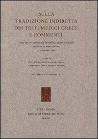 Sulla tradizione indiretta dei testi medici greci. I commenti. Atti del 4° Seminario internazionale di Siena (Certosa di Pontignano, 3-4 giugno 2011) - copertina
