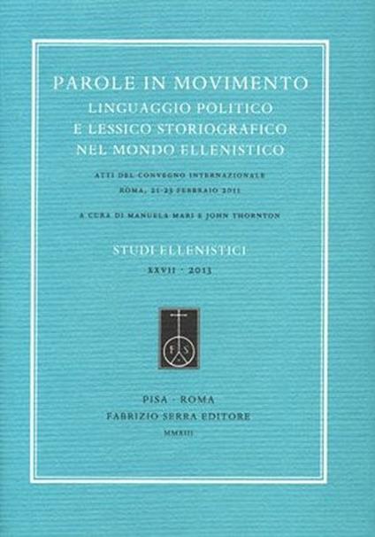 Parole in movimento. Linguaggio politico e lessico storiografico nel mondo ellenistico. Atti del Convegno internazionale (Roma, febbario 2011). Ediz. multilingue - copertina