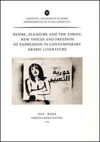 Desire, pleasure and the taboo. New voices and freedom of expression in contemporary arabic literature. Ediz. francese e inglese - copertina