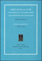 Arès dans la cité. Les poleis et la guerre dans l'Asie Mineure hellénistique