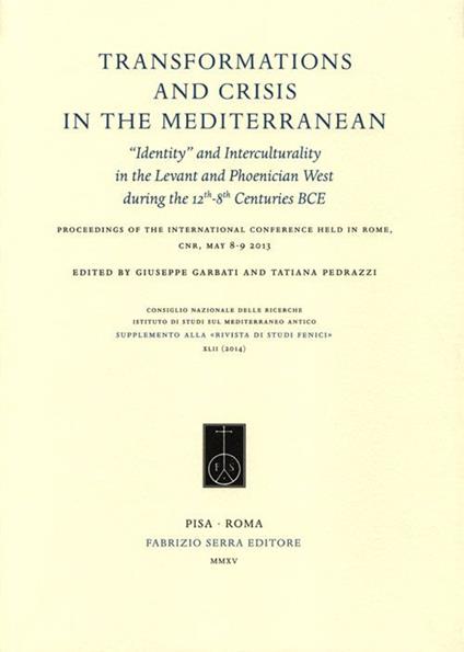 Transformations and crisis in the Mediterranean. «Identity» and interculturality in the Levant and Phoenician West during the 12th-8th Centuries... (Roma, 2013) - copertina