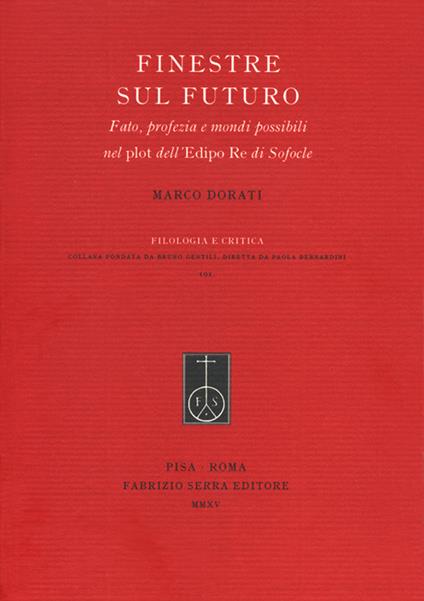 Finestre sul futuro. Fato, profezia e mondi possibili nel plot dell'Edipo Re di Sofocle - Marco Dorati - copertina