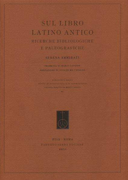 Sul libro latino antico. Ricerche bibliologiche e paleografiche - Serena Ammirati - copertina