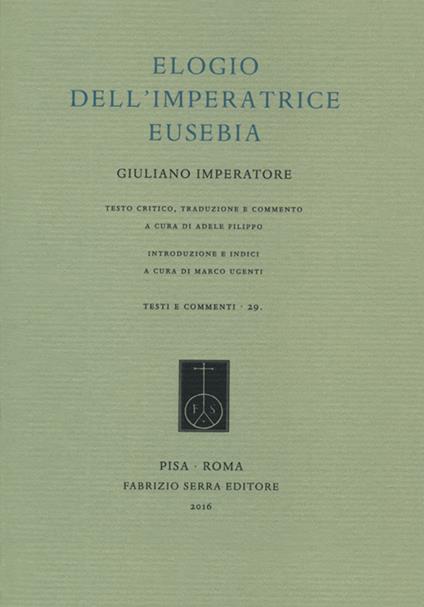 Elogio dell'Imperatrice Eusebia. Testo greco a fronte. Ediz. bilingue - Giuliano l'Apostata - copertina