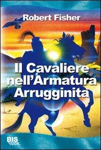 Il cavaliere nell'armatura arrugginita - Robert Fisher - copertina