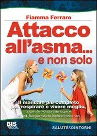 Attacco all'asma... e non solo. Il manuale più completo per respirare e vivere meglio, grazie alle rivoluzionarie scoperte del prof. Buteyko e di altri illustri scie - Fiamma Ferraro - copertina