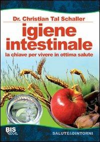 Igiene intestinale. La chiave per vivere in ottima salute - Christian T. Schaller - copertina